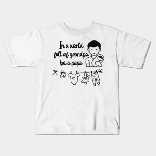 In a world full of grandpa be a papa Kids T-Shirt